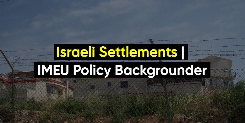 Israeli Settlements | IMEU Policy Backgrounder
